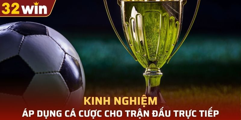 Áp dụng cá cược cho những trận đấu trực tiếp