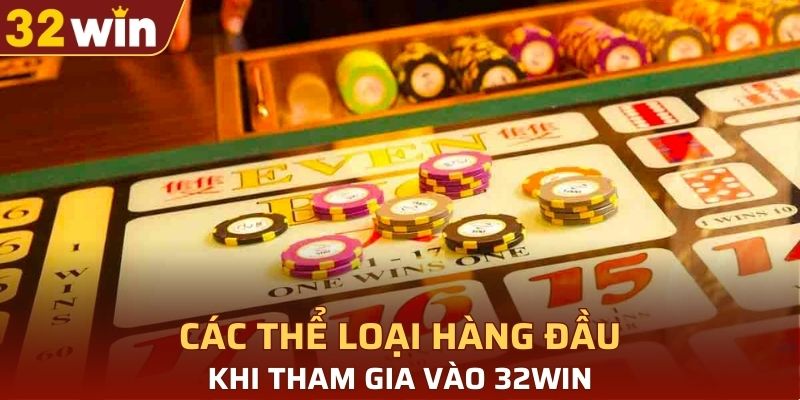 Các thể loại hàng đầu khi tham gia vào 32WIN