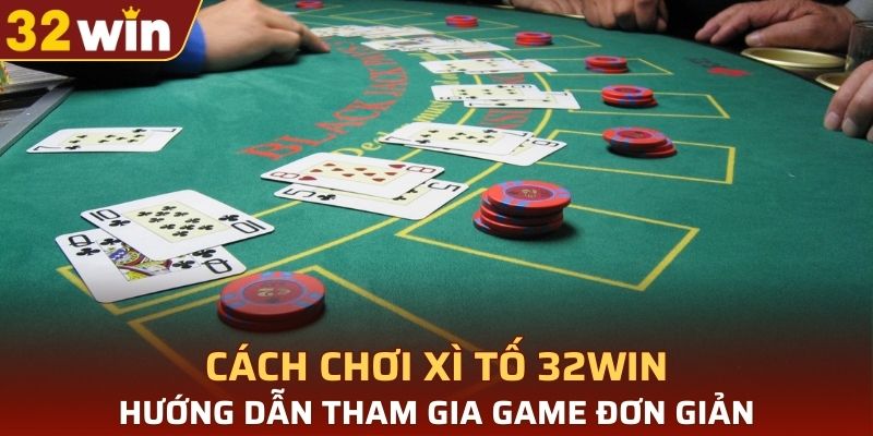 cách chơi xì tố 32WIN