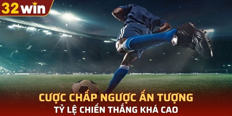Cược chấp ngược ấn tượng, tỷ lệ chiến thắng khá cao