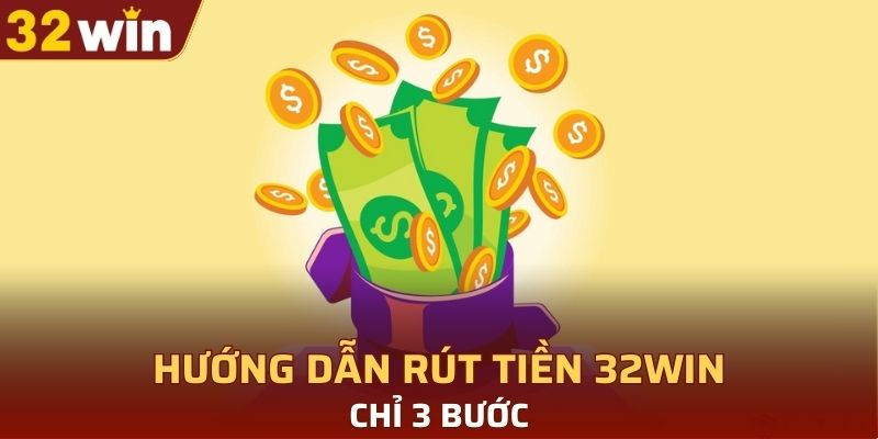 Hướng dẫn rút tiền 32WIN chỉ 3 bước
