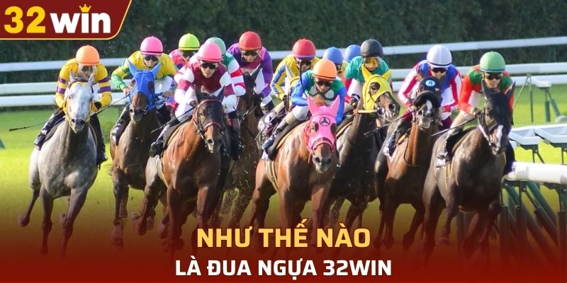 Đua ngựa 32WIN là như thế nào?