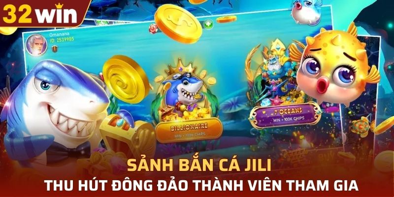 Sảnh bắn cá JILI thu hút đông đảo thành viên tham gia