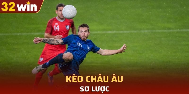 Sơ lược về hình thức kèo châu Âu đặc sắc