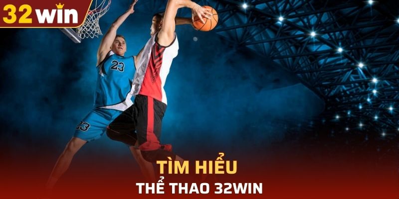 Tìm hiểu sơ lược về thể thao tại 32WIN