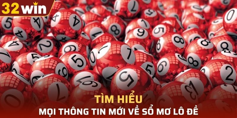 Tìm hiểu mọi thông tin mới về sổ mơ lô đề
