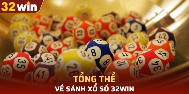 Tổng thể về sảnh Xổ Số 32WIN