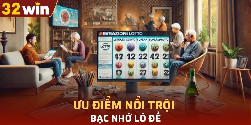 Ưu điểm nổi trội của bạc nhớ lô đề